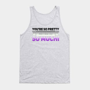 You're so Pretty (asexual) Tank Top